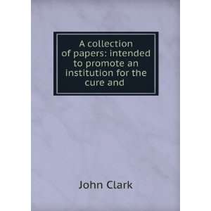  A collection of papers: intended to promote an institution 