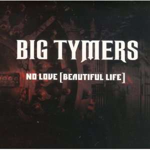  BIG Tymers No Love ( Beautiful Life ) 