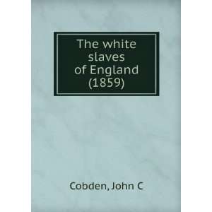 The white slaves of England. John C. Cobden 9781275467262  