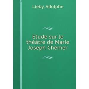   sur le thÃ©Ã¢tre de Marie Joseph ChÃ©nier Adolphe Lieby Books