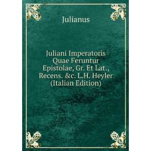   . Et Lat., Recens. &c. L.H. Heyler (Italian Edition) Julianus Books