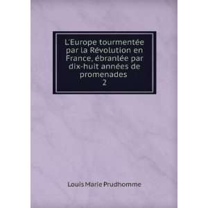   par dix huit annÃ©es de promenades . 2 Louis Marie Prudhomme Books