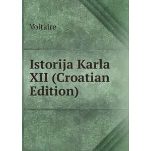  Istorija Karla XII (Croatian Edition): Voltaire: Books
