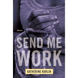  Send Me Work: Stories [Paperback]: Katherine Karlin: Books