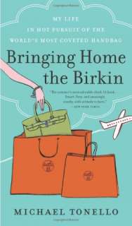 Bringing Home the Birkin: My Life in Hot Pursuit of the Worlds Most 