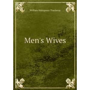  Mens Wives William Makepeace Thackeray Books
