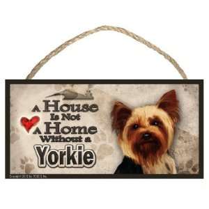  Yorkie A House is Not a Home Dog Sign / Plaque featuring 