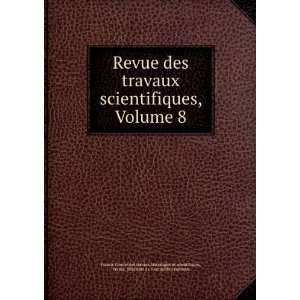  Revue des travaux scientifiques, Volume 8 France 