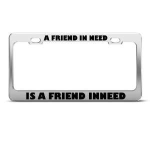  A Friend In Need Is Friend Inneed Humor license plate 