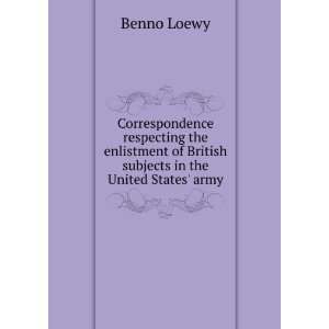   of British subjects in the United States army Benno Loewy Books