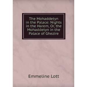   , Or, the Mohaddetyn in the Palace of Ghezire: Emmeline Lott: Books