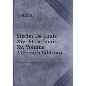   Louis Xiv: Et De Louis Xv, Volume 3 (French Edition): Voltaire: Books