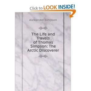   of Thomas Simpson The Arctic Discoverer Alexander Simpson Books
