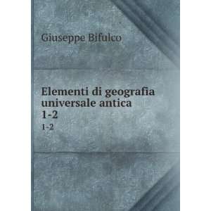   Elementi di geografia universale antica. 1 2 Giuseppe Bifulco Books