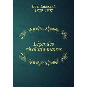  LÃ©gendes rÃ©volutionnaires Edmond, 1829 1907 BirÃ© Books