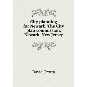 City planning for Newark. The City plan commission, Newark, New Jersey