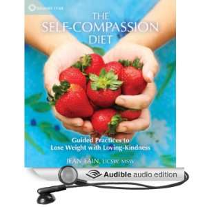 The Self Compassion Diet: Guided Practices to Lose Weight with Loving 