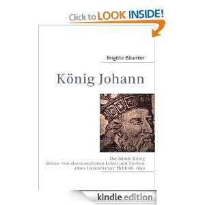 König Johann Der blinde König (German Edition) Brigitte Bäumler 
