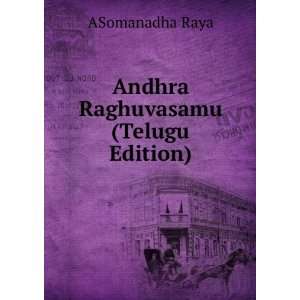    Andhra Raghuvasamu (Telugu Edition): ASomanadha Raya: Books