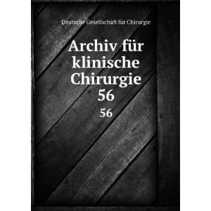  Archiv fÃ¼r klinische Chirurgie. 56 Deutsche 