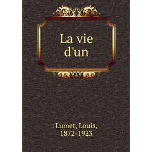  La vie dun Louis, 1872 1923 Lumet Books