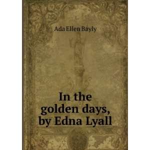  In the golden days, by Edna Lyall Ada Ellen Bayly Books