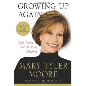   , Loves, and Oh Yeah, Diabetes [Hardcover]: Mary Tyler Moore: Books
