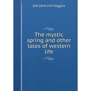  The mystic spring and other tales of western life: D W 