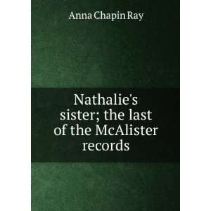   sister; the last of the McAlister records Anna Chapin Ray Books