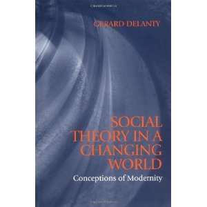  Social Theory in a Changing World: Conceptions of 