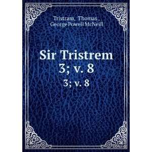   Sir Tristrem. 3; v. 8 Thomas , George Powell McNeill Tristram Books