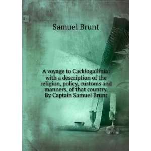   , of that country. By Captain Samuel Brunt. Samuel Brunt Books