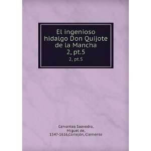  El ingenioso hidalgo Don Quijote de la Mancha. 2, pt.5: Miguel de 