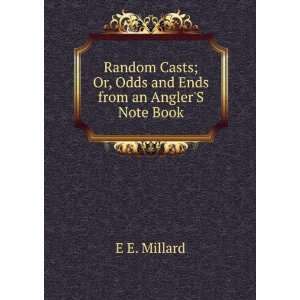   ; Or, Odds and Ends from an AnglerS Note Book: E E. Millard: Books