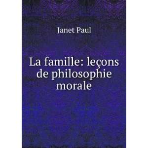    La famille leÃ§ons de philosophie morale Janet Paul Books