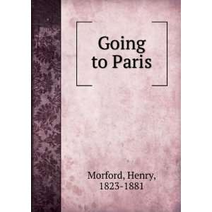  Going to Paris Henry, 1823 1881 Morford Books