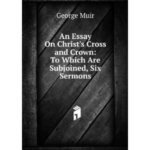    To Which Are Subjoined, Six Sermons George Muir  Books