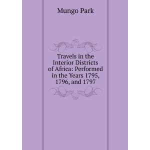   Africa Performed in the Years 1795, 1796, and 1797 Mungo Park Books