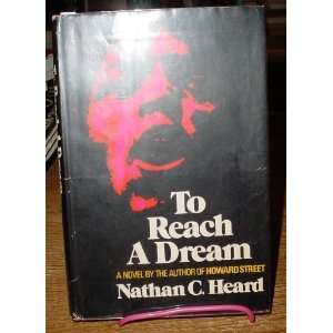    TO REACH A DREAM by Nathan C. Heard: Nathan C. Heard: Books