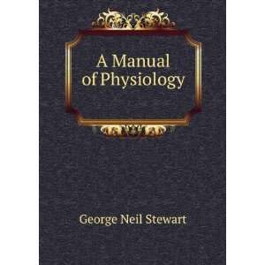 A Manual of Physiology . George Neil Stewart Books