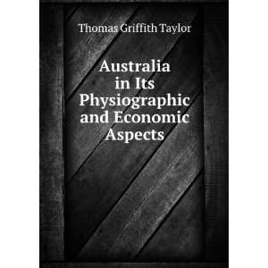   its physiographic and economic aspects,: Thomas Griffith Taylor: Books
