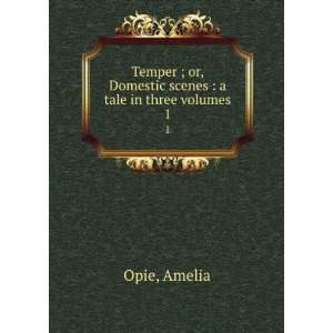   or, Domestic scenes  a tale in three volumes. 1 Amelia Opie Books