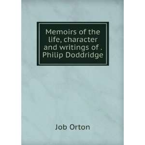   life, character and writings of . Philip Doddridge: Job Orton: Books