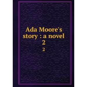  Ada Moores story  a novel. 2 Nineteenth century British 