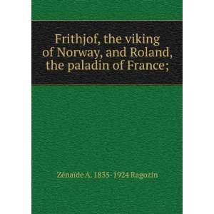   , the paladin of France;: ZÃ©naÃ¯de A. 1835 1924 Ragozin: Books