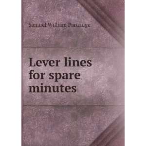    Lever lines for spare minutes: Samuel William Partridge: Books