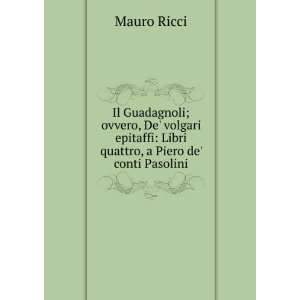   : Libri quattro, a Piero de conti Pasolini: Mauro Ricci: Books