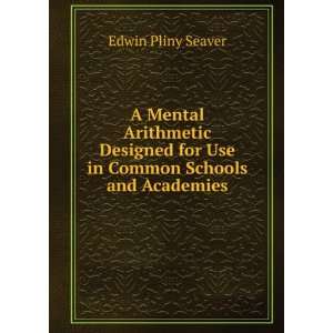   for Use in Common Schools and Academies Edwin Pliny Seaver Books