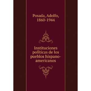   de los pueblos hispano americanos: Adolfo, 1860 1944 Posada: Books