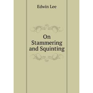  On Stammering and Squinting Edwin Lee Books